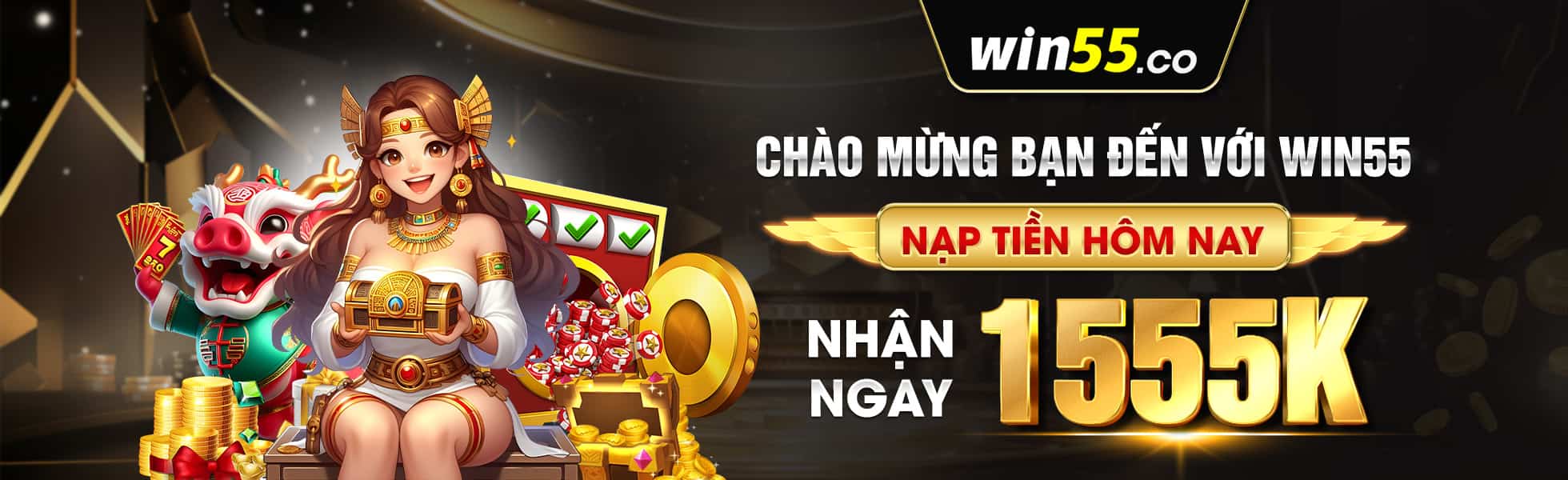 ho mừng bạn đến với win55 nạp tiền hôm nay nhận ngay 1555k