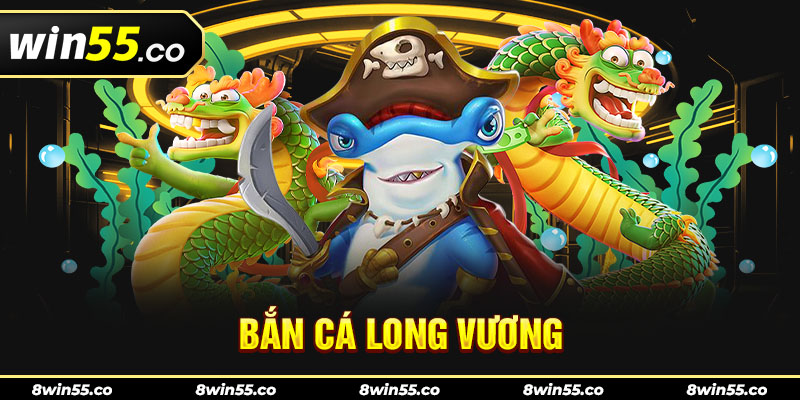 Bắn Cá Long Vương