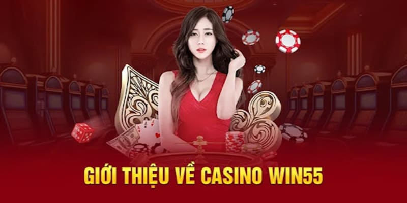 Sơ lược đôi nét về sảnh casino của nhà cái Win55