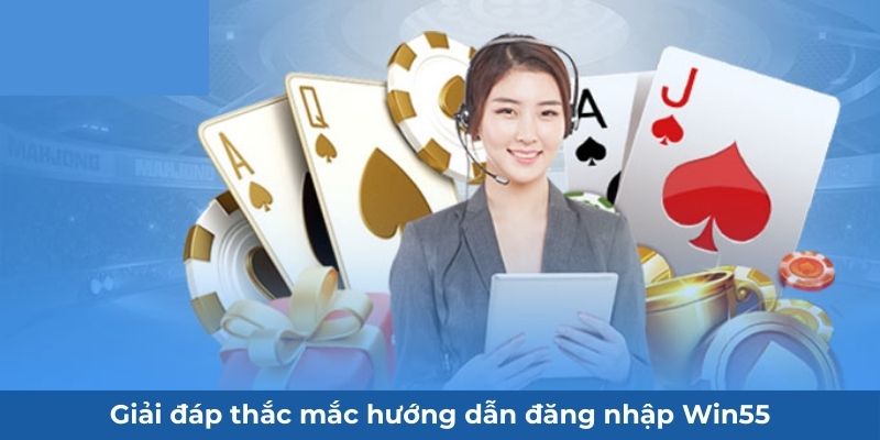 Giải đáp thắc mắc hướng dẫn đăng nhập Win55