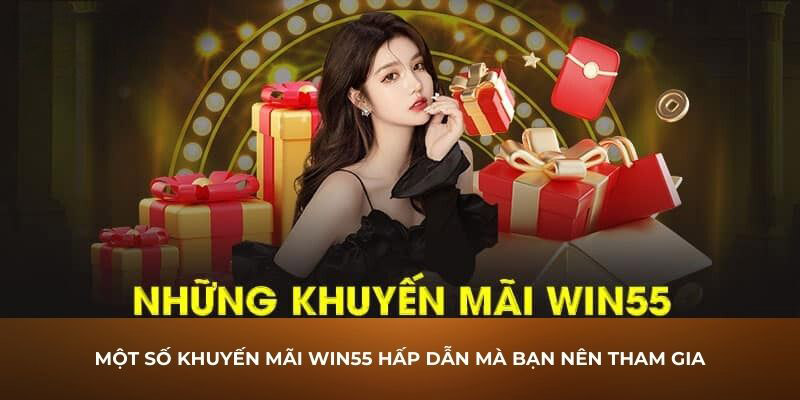 Chương trình khuyến mãi Win55 vô cùng hấp dẫn và nổi bật