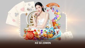 Xổ Số 23WIN – Quay Số Minh Bạch, Thưởng Lớn Liên Tục